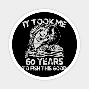 It Took Me 60 Years To Fish 60th Birthday Gift Magnet